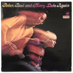 PETER, PAUL AND MARY - LATE AGAIN