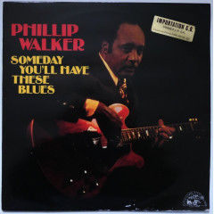 PHILLIP WALKER - Someday You'll Have These Blues