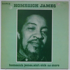 HOMESICK JAMES - Homesick James, Ain't Sick No...