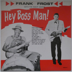 FRANK FROST with THE NIGHT HAWKS - Hey Boss Man