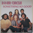 INNER CIRCLE - Something So Good