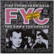 FINE YOUNG CANNIBALS - The Raw & The...