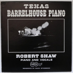 ROBERT SHAW - Texas Barrelhouse Piano (Pressage...